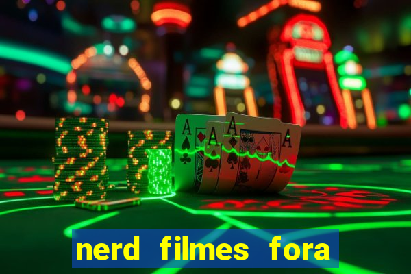 nerd filmes fora do ar